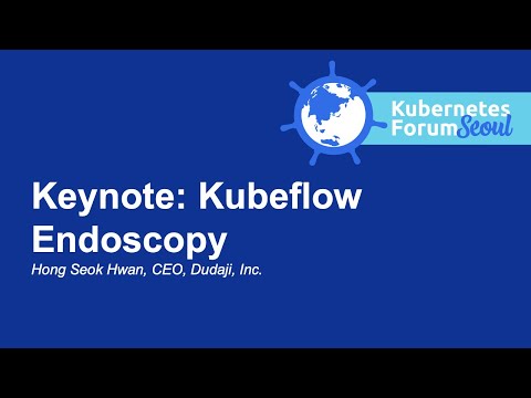 Keynote: Kubeflow Endoscopy - Hong Seok Hwan, CEO, Dudaji, Inc.