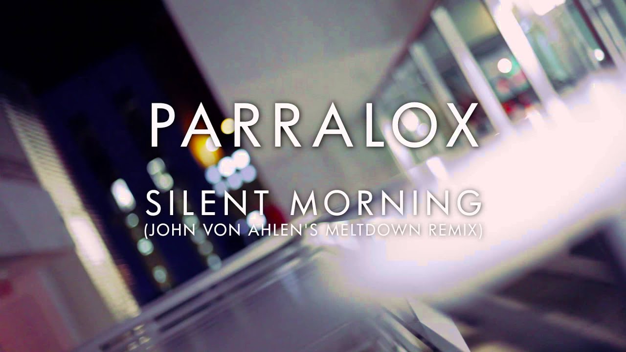 Parralox - Silent Morning 
(John von Ahlen's Meltdown Remix) (Music Video)