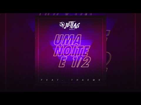 JetLag Music - Uma Noite e Meia Feat. Thaeme