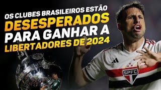 Eles estão DESESPERADOS para ganhar a Libertadores de 2024! Entenda o motivo.