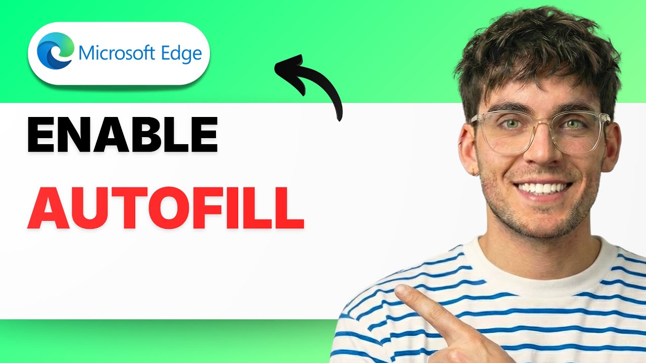 How to Enable Autofill in Microsoft Edge [2026 Full Guide]