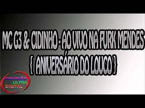 Mc G3 e Cidinho - Ao Vivo Na Furk Mendes { Aniversário do Louco }