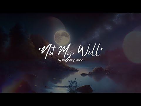 "Not My Will" - A Worship Song of Jesus’ Love for Us and His Faithful Obedience to the Father