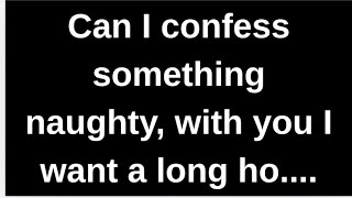 Can I confess something naughty, with.... love quotes  love messages love letter heartfelt messages