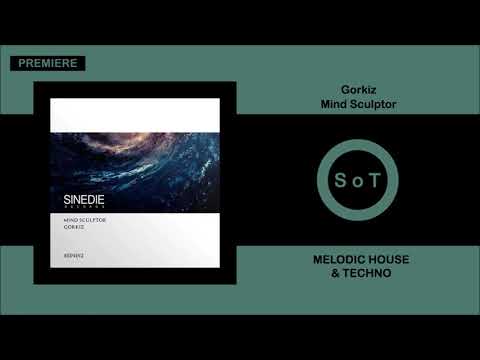 Gorkiz - Mind Sculptor [PREMIERE] [Melodic House & Techno] [Sinedie Records]