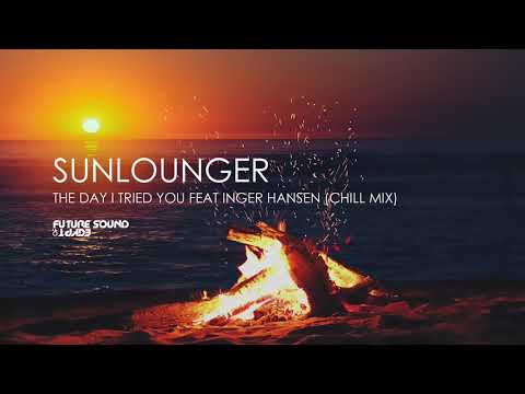 Sunlounger - The Day I Tried You feat Inger Hansen (Chill Mix)