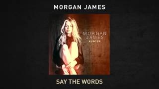 Morgan James - Say The Words