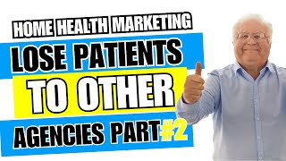 F | Loose patients to other agencies Part 2 | Home Health Marketing | Homecare