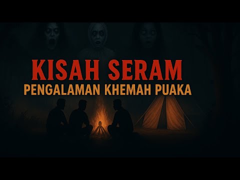 KISAH SERAM || PENGALAMAN PERKHEMAHAN PUAKA