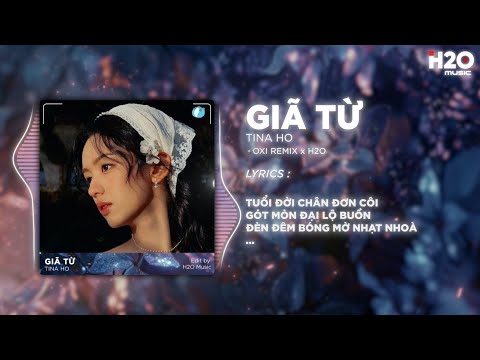Giã Từ (OXI Remix) - Ngọc Diệp x H2O | Tuổi Đời Chân Đơn Côi Gót Mòn Đại Lộ Buồn Remix TikTok