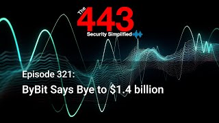 ByBit Says Bye to $1.4 billion - The 443 Podcast - Episode 321