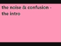 THE NOISE & CONFUSION - the intro