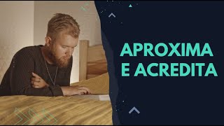 Aproxima e Acredita
