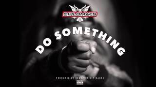 The Diplomats - Do Something (Audio)