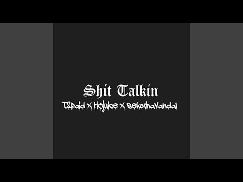 Shit Talkin (feat. T2paid & sekothavandal)
