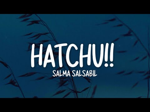 Salma Salsabil - Hatchu!! (Lirik Lagu)