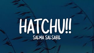 Download lagu Salma Salsabil - Hatchu!! (Lirik Lagu) mp3