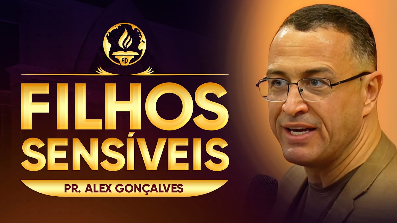 Filhos Sensíveis - Pr. Alex Gonçalves