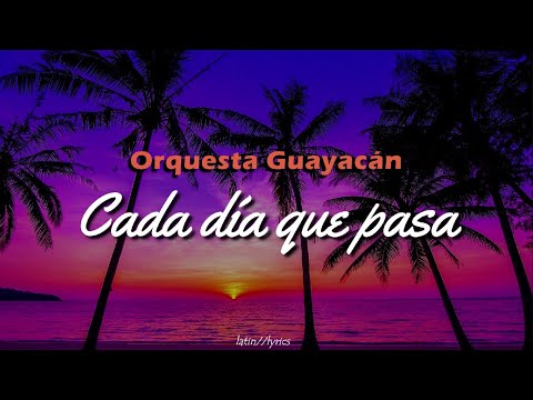 Cada día que pasa / Orquesta Guayacán / letra