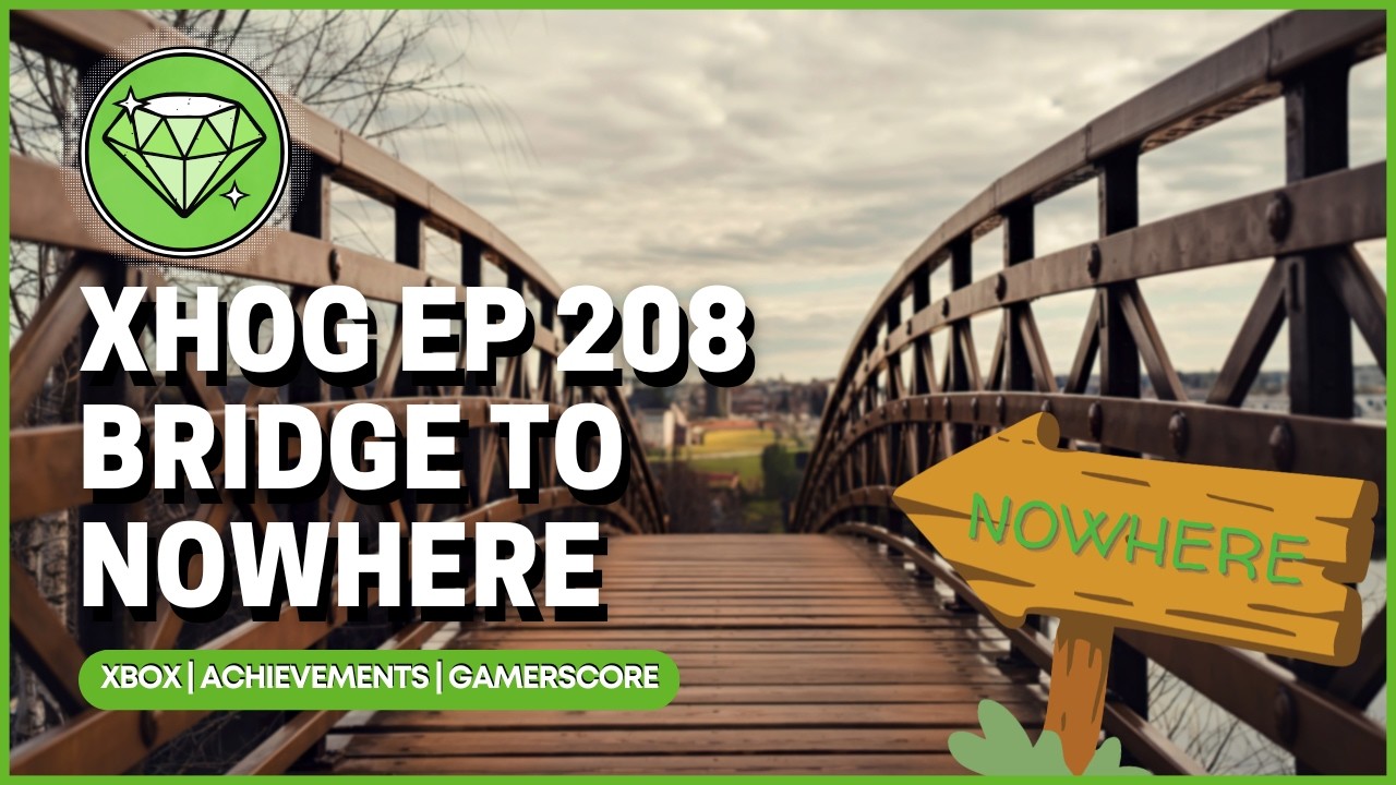 Xbox Hall of Gamers 208 - Bridge To Nowhere