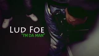 Lud Foe - Im Da Man (Official Video)