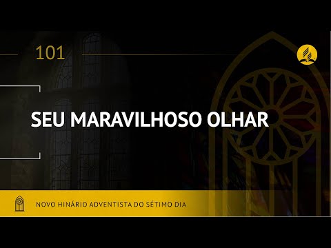 Novo Hinário Adventista • Hino 101 • Seu Maravilhoso Olhar • (Lyrics)