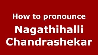 How to pronounce Nagathihalli Chandrashekar