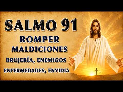SALMO 91 TO BREAK MALDICIONES, BRUJERÍA, ENEMIGOS, SICKNESS, Y ENVY
