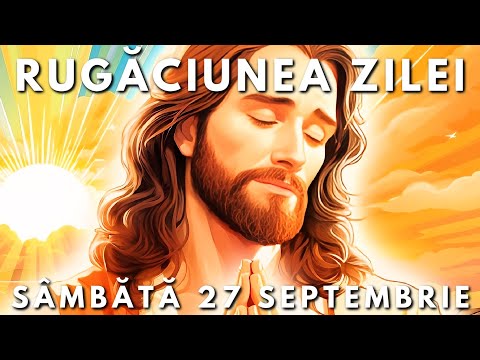 Rugăciunea Zilei Scurtă 🙏 Sâmbătă 27 Septembrie 2025