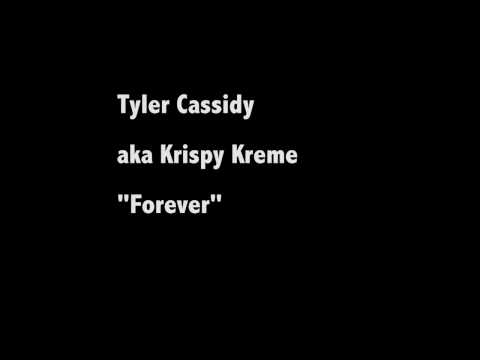 Tyler Cassidy aka Krispy Kreme - Forever