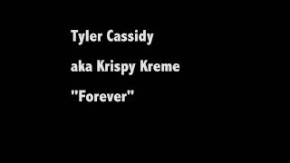 Tyler Cassidy aka Krispy Kreme - Forever