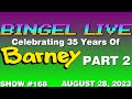 Bingel Live Barney S 35th Anniversary Celebration Part 2 Show 168