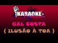 GAL COSTA - ILUSÃO À TOA ( KARAOKE )