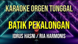 Download lagu BATIK PEKALONGAN - IDRUS HASNI / RIA HARMONIS // KARAOKE ORGEN TUNGGAL mp3