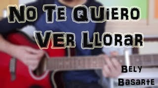 Cómo Tocar "No Te Quiero Ver Llorar" Bely Basarte en GUITARRA. TUTORIAL FÁCIL