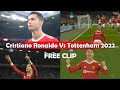Cristiano Ronaldo Vs Tottenham 2022 - Ronaldo 4k Free Clip - Ronaldo 4k Comp