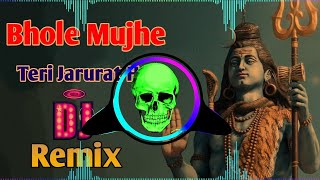 Bhole Mujhe Teri Jarurat Hai Remix Song Dj Neeraj Sopu | Bhole Baba Kawad Yatra Special Song Dj Mix 