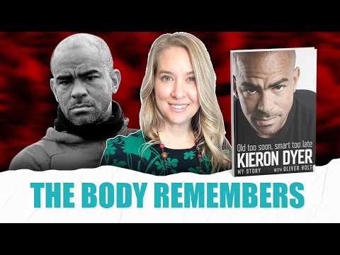 Complex Trauma and the Body: What Kieron Dyer’s Story Helps Us Understand