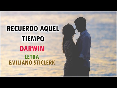 Darwin ~ Recuerdo Aquel Tiempo "LETRA" | Emiliano Sticlerck