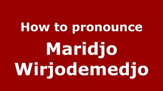 How to pronounce Maridjo Wirjodemedjo