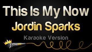 Jordin Sparks - This Is My Now (Karaoke Version)