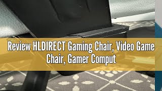 Review HLDIRECT Gaming Chair, Video Game Chair, Gamer Computer Chair, Ergonomic Gaming Chairs for Ad