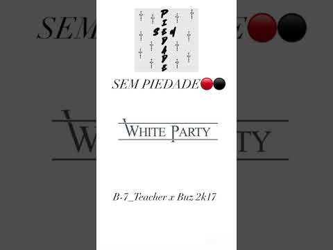 WHITE PARTY🎊🤍SEM PIEDADE ( B-7 x BUZ_2K17 )