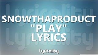 SnowThaProduct - Play Lyrics | @lyricalitymusic