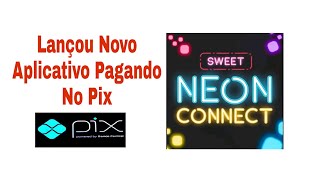 Sweet Neon Connect , 👉🏻 Lançou Novo Aplicativo Pagando No Pix 🤑🤑🤑