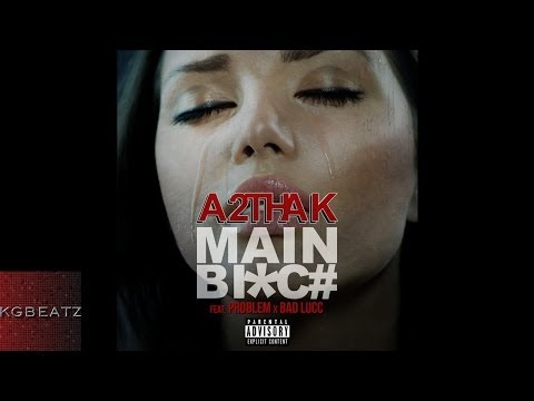 A2ThaK ft. Problem, Bad Lucc - Main B***h [Prod. By Reese Beats] [New 2014]