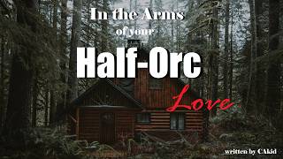 In the Arms of Your Half-Orc Love Roleplay, Pt. 3 -- (Female x Listener) (F4A)