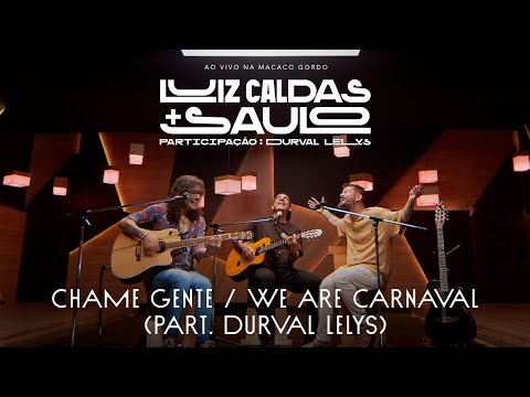 Luiz Caldas E Saulo - Chame Gente , We Are Carnaval part. Durval Lelys   (Ao Vivo na Macaco Gordo)
