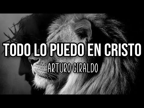 TODO LO PUEDO EN CRISTO - Arturo Giraldo (letra)