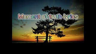 moment of truth lyrics